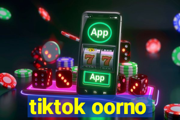 tiktok oorno