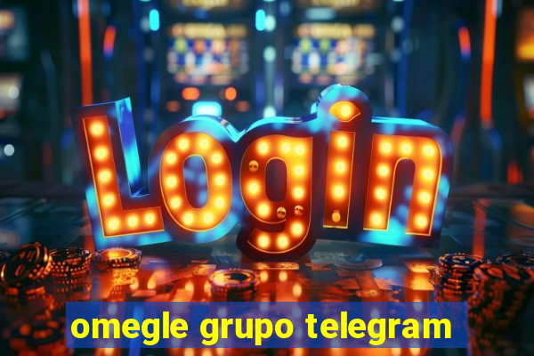 omegle grupo telegram