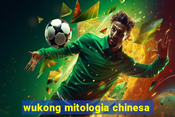 wukong mitologia chinesa