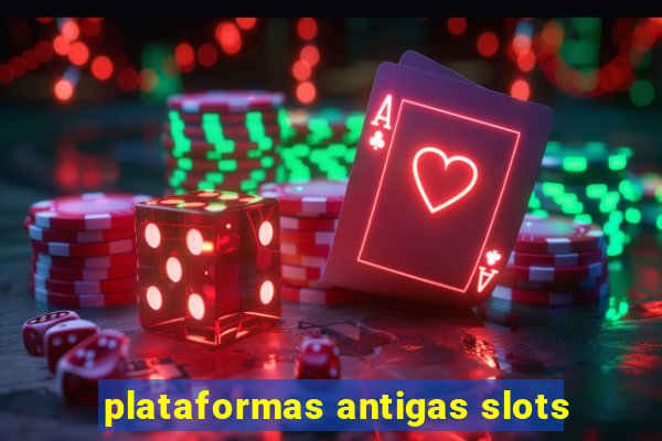 plataformas antigas slots