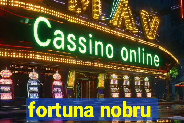 fortuna nobru