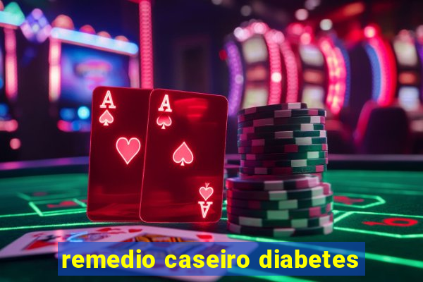 remedio caseiro diabetes